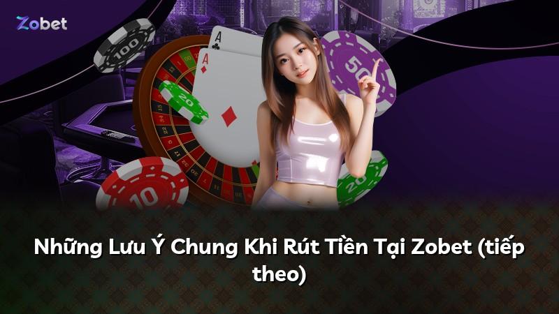 Những Lưu Ý Chung Khi Rút Tiền Tại Zobet (tiếp theo)