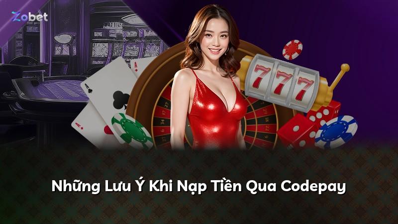 Những Lưu Ý Khi Nạp Tiền Qua Codepay