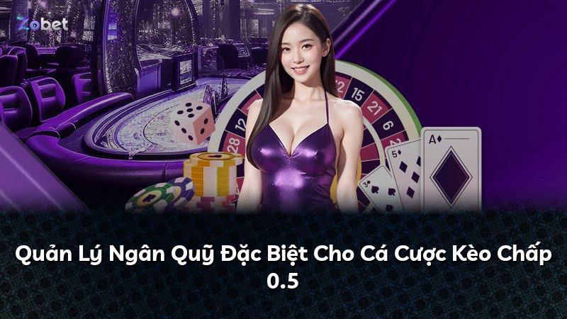 Quản Lý Ngân Quỹ Đặc Biệt Cho Cá Cược Kèo Chấp 0.5