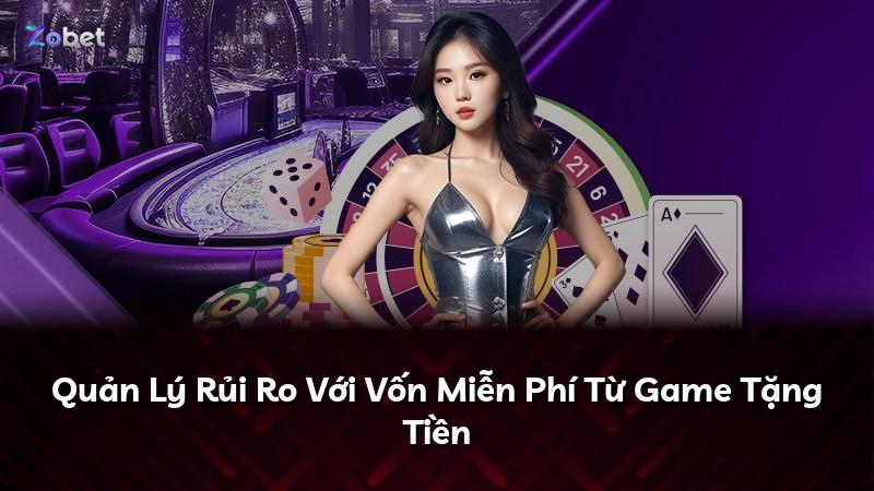 Quản Lý Rủi Ro Với Vốn Miễn Phí Từ Game Tặng Tiền