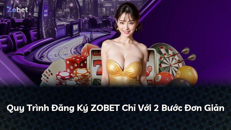 Quy Trình Đăng Ký ZOBET Chỉ Với 2 Bước Đơn Giản