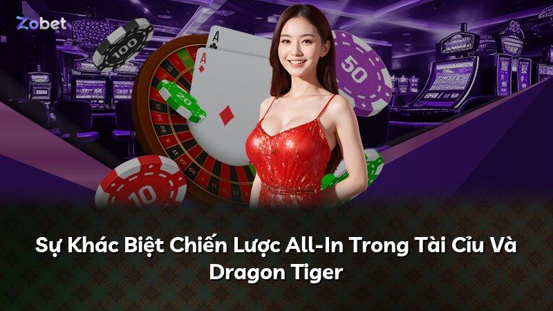 Sự Khác Biệt Chiến Lược All-In Trong Tài Cỉu Và Dragon Tiger