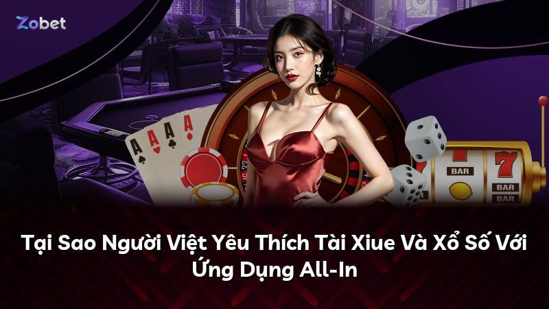 Tại Sao Người Việt Yêu Thích Tài Xiue Và Xổ Số Với Ứng Dụng All-In