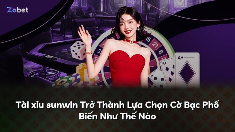 Tài xỉu sunwin Trở Thành Lựa Chọn Cờ Bạc Phổ Biến Như Thế Nào