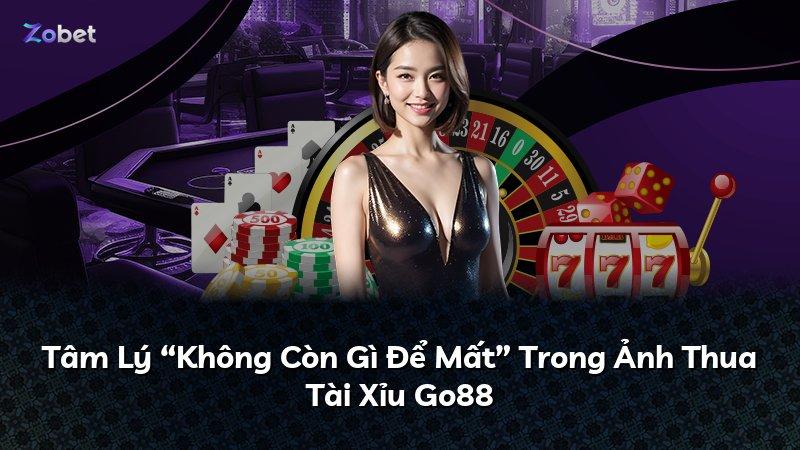Tâm Lý “Không Còn Gì Để Mất” Trong Ảnh Thua Tài Xỉu Go88