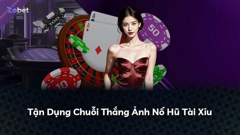 Tận Dụng Chuỗi Thắng Ảnh Nổ Hũ Tài Xỉu