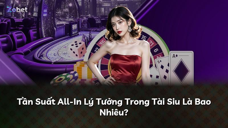 Tần Suất All-In Lý Tưởng Trong Tài Siu Là Bao Nhiêu?