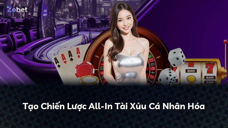 Tạo Chiến Lược All-In Tài Xủu Cá Nhân Hóa