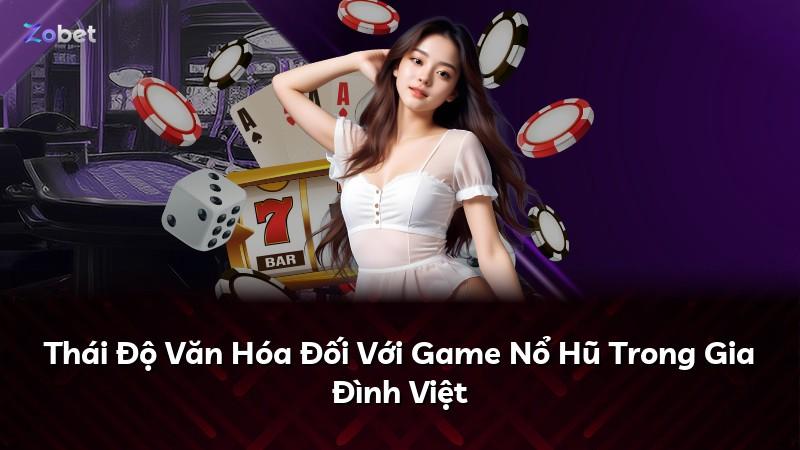 Thái Độ Văn Hóa Đối Với Game Nổ Hũ Trong Gia Đình Việt