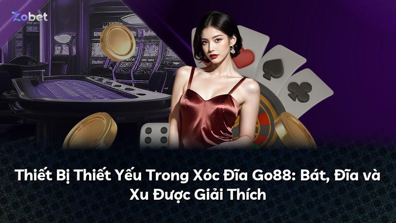 Thiết Bị Thiết Yếu Trong Xóc Đĩa Go88: Bát, Đĩa và Xu Được Giải Thích