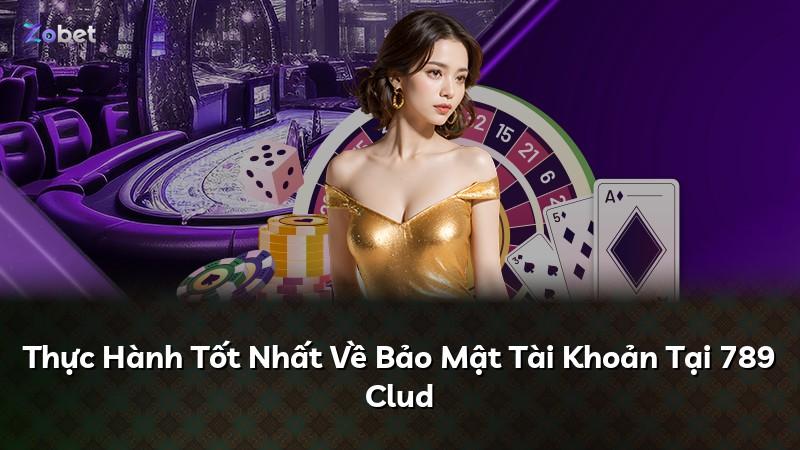 Thực Hành Tốt Nhất Về Bảo Mật Tài Khoản Tại 789 Clud