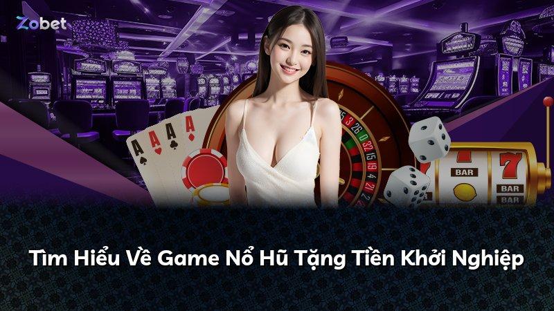 Tìm Hiểu Về Game Nổ Hũ Tặng Tiền Khởi Nghiệp