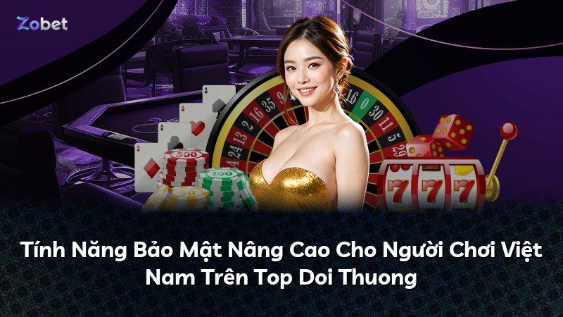 Tính Năng Bảo Mật Nâng Cao Cho Người Chơi Việt Nam Trên Top Doi Thuong