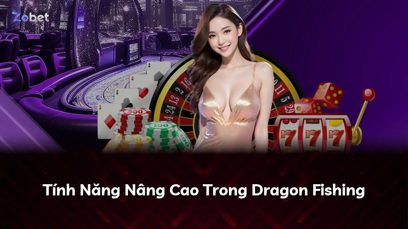 Tính Năng Nâng Cao Trong Dragon Fishing