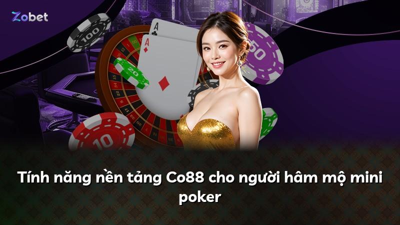 Tính năng nền tảng Co88 cho người hâm mộ mini poker