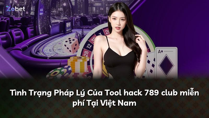 Tình Trạng Pháp Lý Của Tool hack 789 club miễn phí Tại Việt Nam