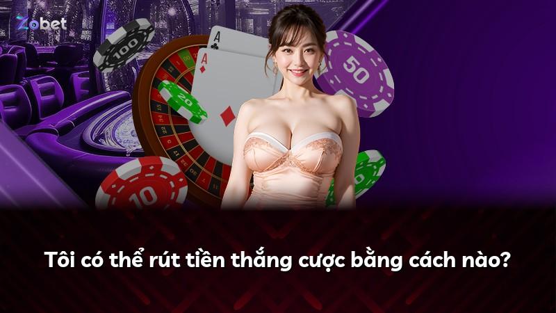 Tôi có thể rút tiền thắng cược bằng cách nào?