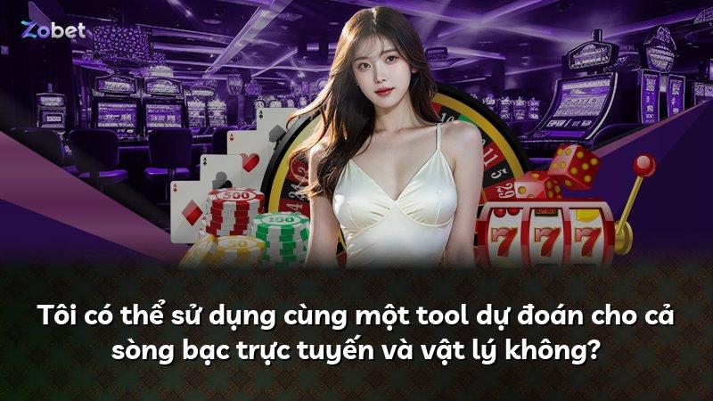 Tôi có thể sử dụng cùng một tool dự đoán cho cả sòng bạc trực tuyến và vật lý không?