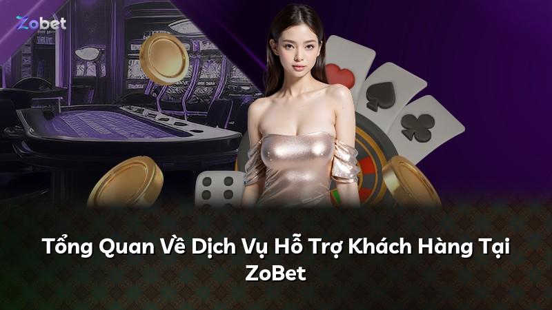 Tổng Quan Về Dịch Vụ Hỗ Trợ Khách Hàng Tại ZoBet