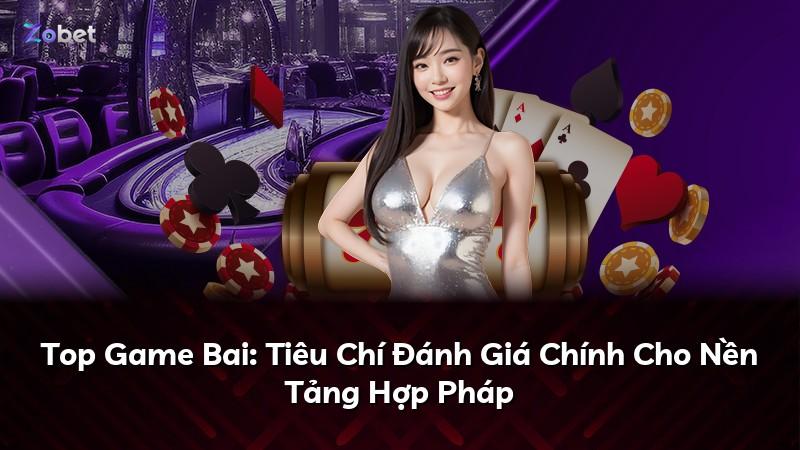 Top Game Bai: Tiêu Chí Đánh Giá Chính Cho Nền Tảng Hợp Pháp
