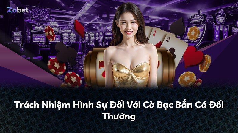 Trách Nhiệm Hình Sự Đối Với Cờ Bạc Bắn Cá Đổi Thưởng