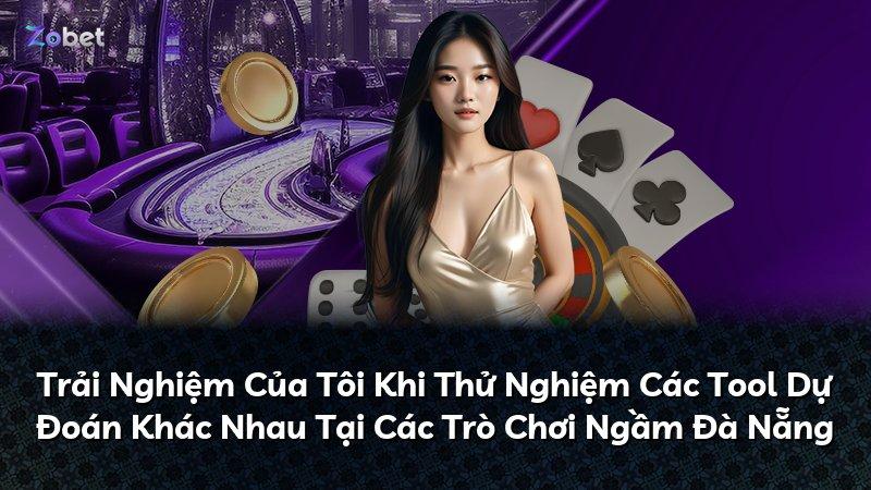 Trải Nghiệm Của Tôi Khi Thử Nghiệm Các Tool Dự Đoán Khác Nhau Tại Các Trò Chơi Ngầm Đà Nẵng