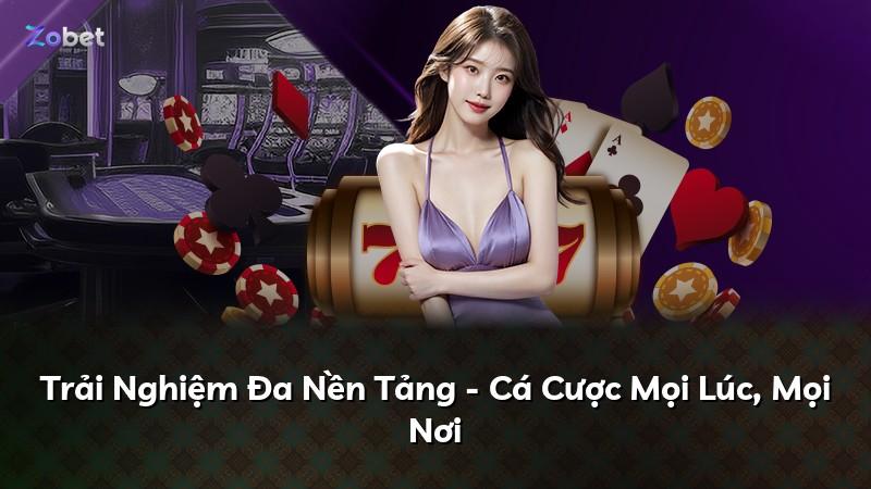 Trải Nghiệm Đa Nền Tảng - Cá Cược Mọi Lúc, Mọi Nơi