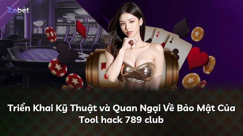 Triển Khai Kỹ Thuật và Quan Ngại Về Bảo Mật Của Tool hack 789 club