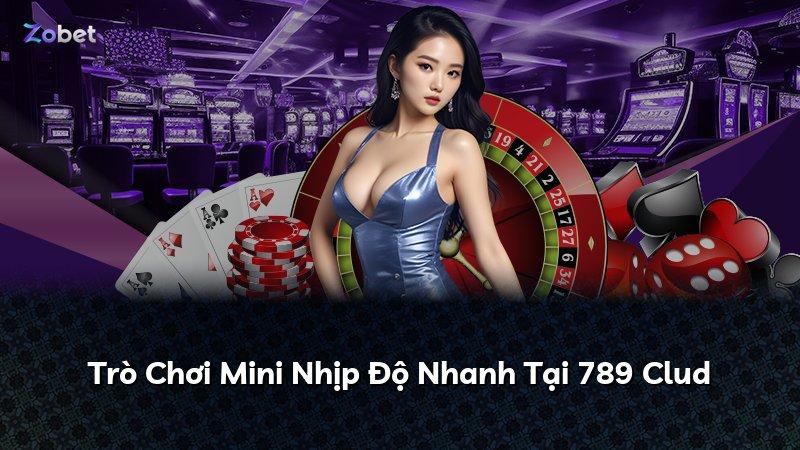 Trò Chơi Mini Nhịp Độ Nhanh Tại 789 Clud