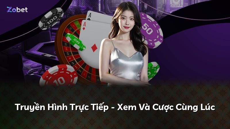 Truyền Hình Trực Tiếp - Xem Và Cược Cùng Lúc
