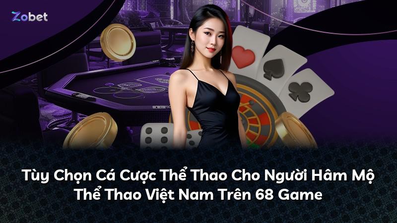 Tùy Chọn Cá Cược Thể Thao Cho Người Hâm Mộ Thể Thao Việt Nam Trên 68 Game