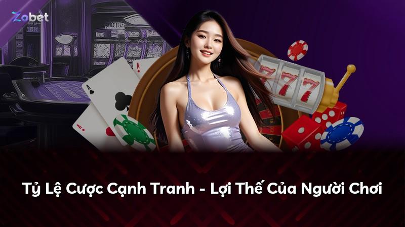 Tỷ Lệ Cược Cạnh Tranh - Lợi Thế Của Người Chơi
