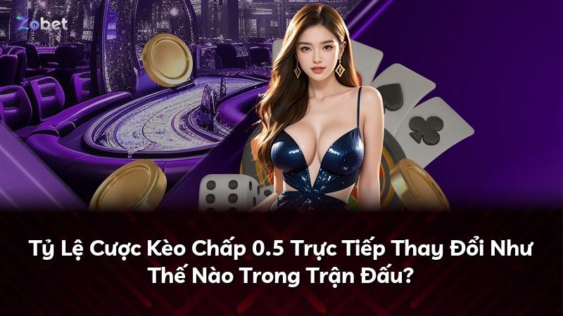 Tỷ Lệ Cược Kèo Chấp 0.5 Trực Tiếp Thay Đổi Như Thế Nào Trong Trận Đấu?