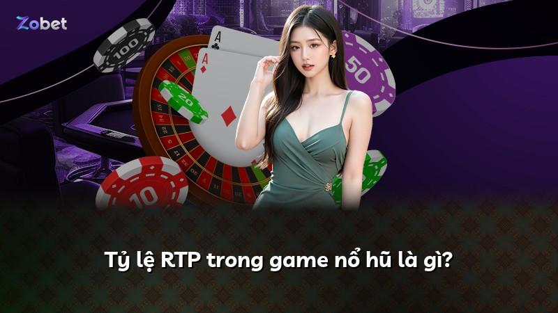 Tỷ lệ RTP trong game nổ hũ là gì?