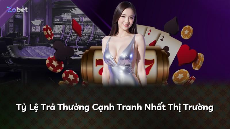 Tỷ Lệ Trả Thưởng Cạnh Tranh Nhất Thị Trường