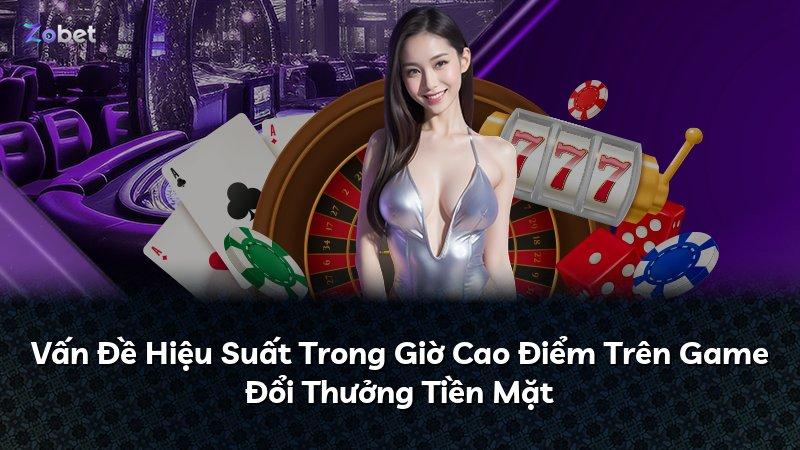 Vấn Đề Hiệu Suất Trong Giờ Cao Điểm Trên Game Đổi Thưởng Tiền Mặt