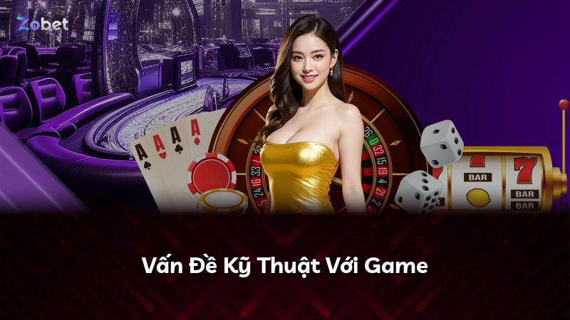Vấn Đề Kỹ Thuật Với Game