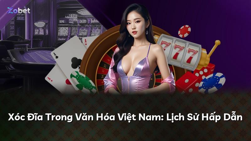 Xóc Đĩa Trong Văn Hóa Việt Nam: Lịch Sử Hấp Dẫn