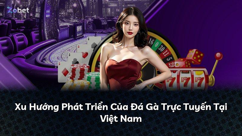 Xu Hướng Phát Triển Của Đá Gà Trực Tuyến Tại Việt Nam
