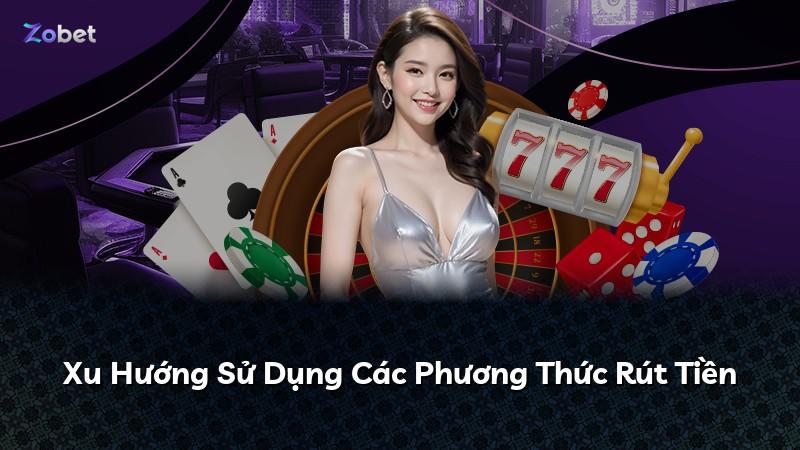 Xu Hướng Sử Dụng Các Phương Thức Rút Tiền
