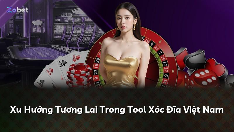 Xu Hướng Tương Lai Trong Tool Xóc Đĩa Việt Nam