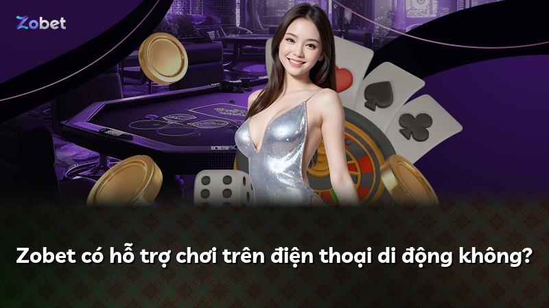 Zobet có hỗ trợ chơi trên điện thoại di động không?