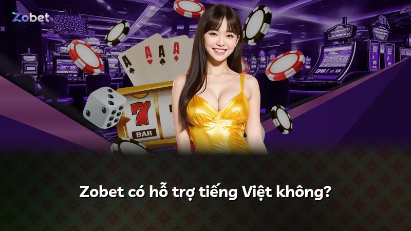 Zobet có hỗ trợ tiếng Việt không?
