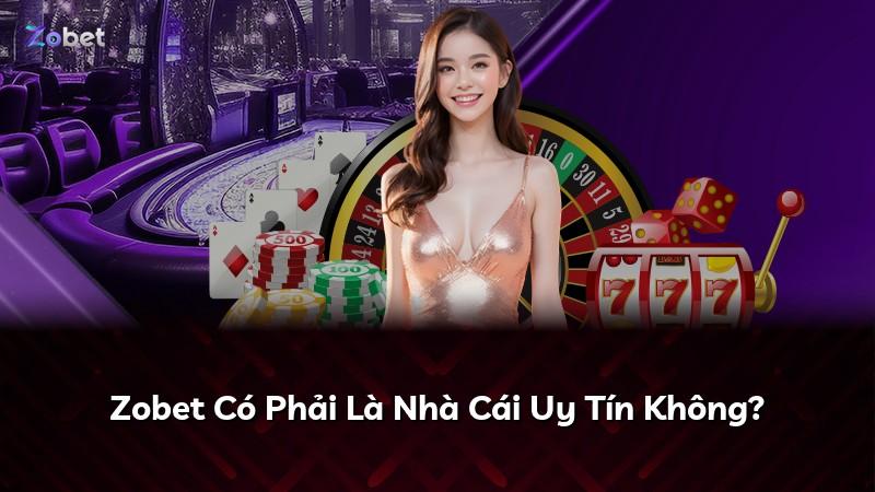 Zobet Có Phải Là Nhà Cái Uy Tín Không?